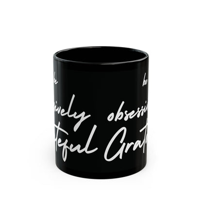 Sleek Be Obsessively Grateful White Print Black Mug - Inspirational Coffee Cup, Gift for Friends, Motivational Design, Home Decor, Self-Care Reminder