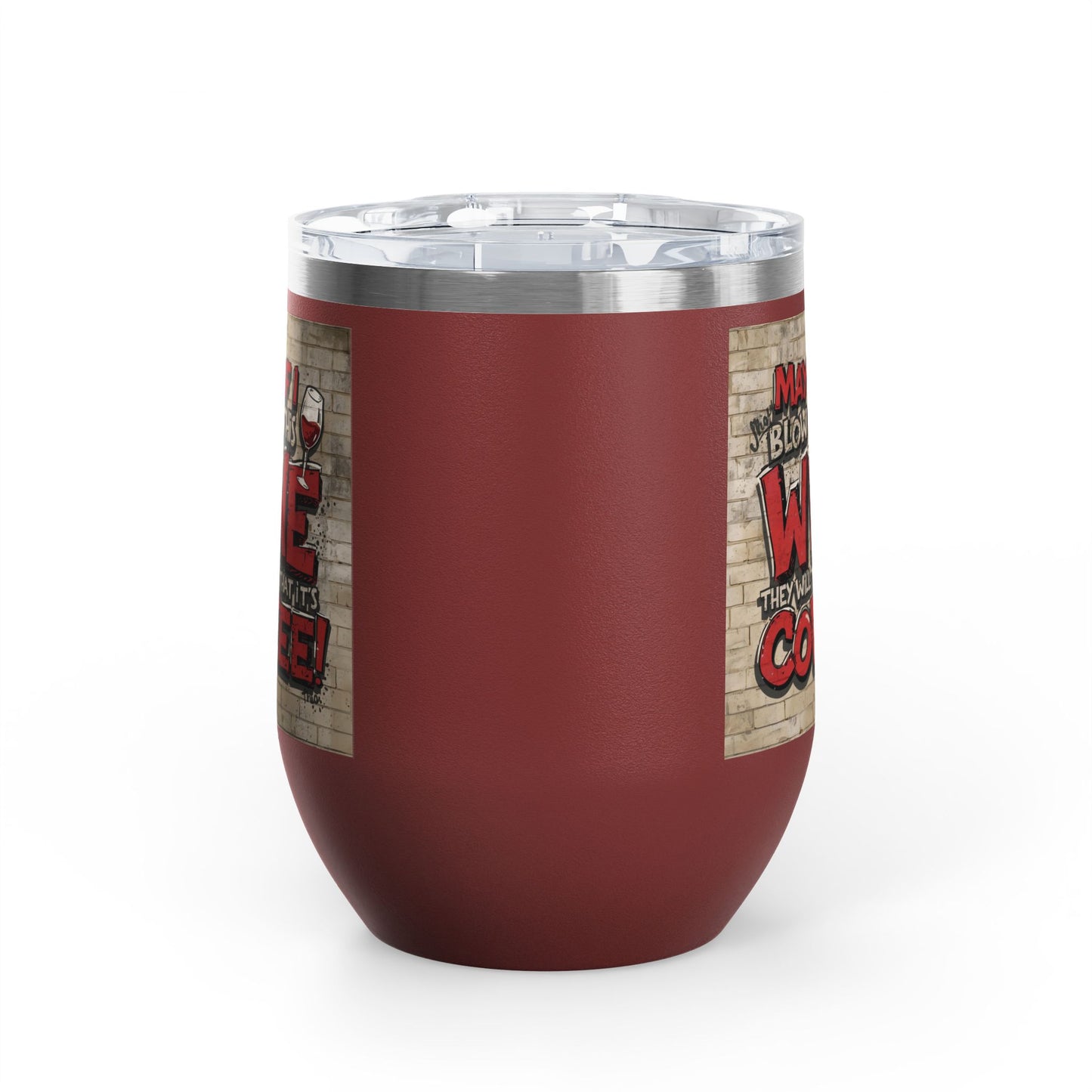 Funny - Maybe If I Blow On This Wine They Will Think That It’s Coffee! - Wine Tumbler - 12oz - Perfect Gift for Wine Lovers - Holiday Gift - Coffee Enthusiasts - Party Favor - Birthday Gift -  Home Bar Accessory