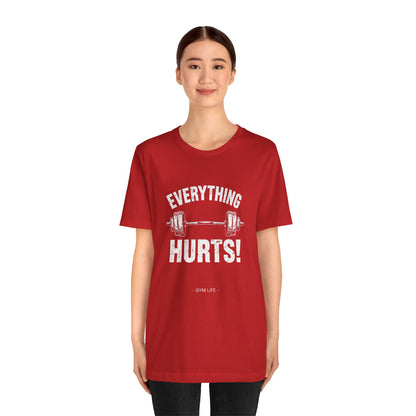 Everything Hurts Gym Life T-Shirt - Funny Workout Tee - Fitness Humor Shirt