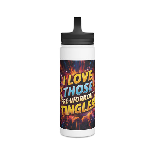 Vibrant Workout Water Bottle -  I Love Those Pre-Workout Tingles! -  Gym Hydration -  Fitness Gift -  Stainless Steel Bottle - 12oz - 18oz - 32oz - Easy Carry Handle - Holiday Gift -