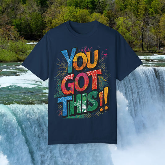 💥 Eye-Catching  💥  Inspirational  💥 Unisex 💥 Garment Dyed T-shirt  💥  You  Got  This!  💥 Sizes  S - 4XL 💥  Birthday Gift Idea 💥