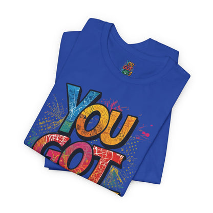 You Got This! Motivational T-Shirt - Inspirational Unisex Jersey Tee - XS-4XL