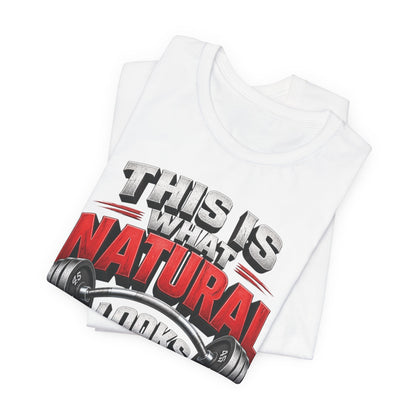 Natural Strength Gym T-Shirt | This Is What Natural Looks Like Tee