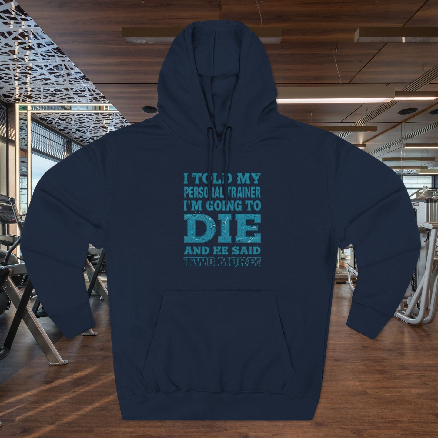 Funny - I Told My Personal Trainer That I Was Going To Die And He Said Two More! - Gym Hoodie - Motivational Workout Sweatshirt - Sizes - XS - 3XL