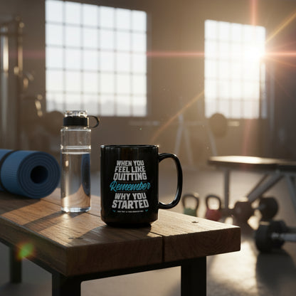 Motivational - Black Ceramic Mug - When You Feel Like Quitting Remember Why You Started Design - Sizes - 11oz - 15oz - Holiday Gift - Fitness