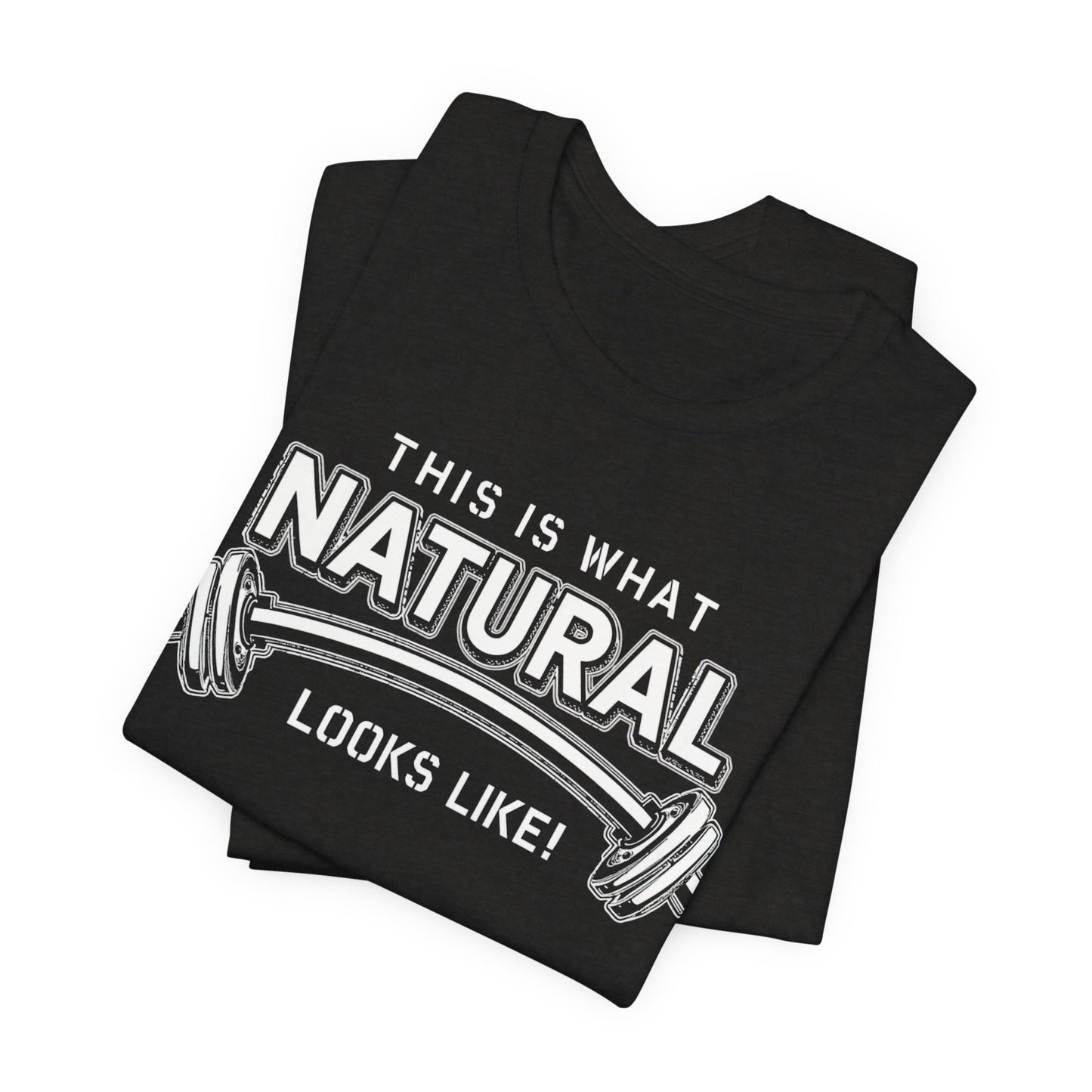 Natural Strength Gym T-Shirt | This Is What Natural Looks Like Tee