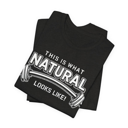 Natural Strength Gym T-Shirt | This Is What Natural Looks Like Tee