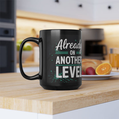 Already On Another Level! Motivational Black Mug - 11oz/15oz