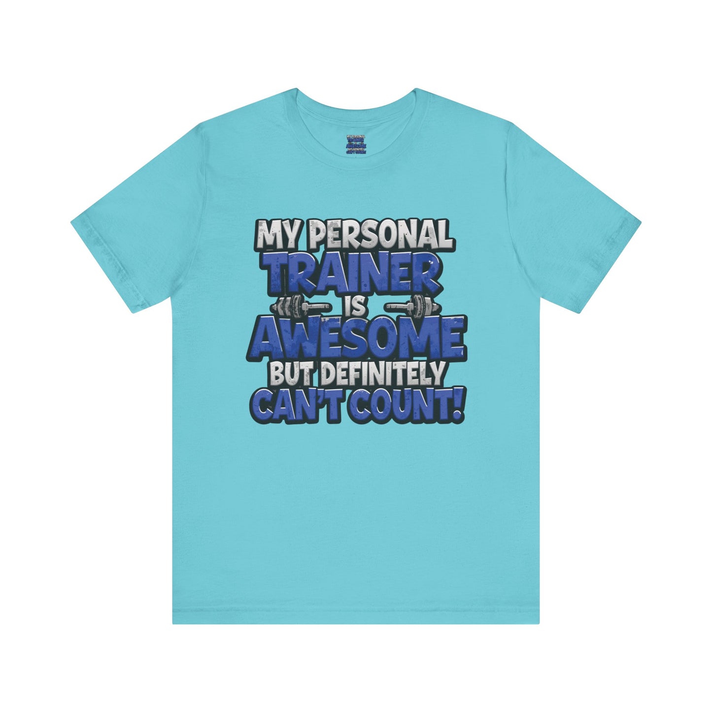 Funny - My Personal Trainer Is Awesome But Definitely Can’t Count! Tee - Great Gift for Fitness Lovers - Gym Humor Shirt - Workout Apparel - Personal Trainer Gift - Fitness Motivation Tee - XS - 4XL
