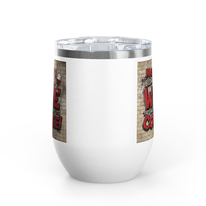 Funny Wine Tumbler -  12oz - Perfect Gift for Wine Lovers -  Coffee Enthusiasts -  Party Favor -  Birthday -  Home Bar Accessory