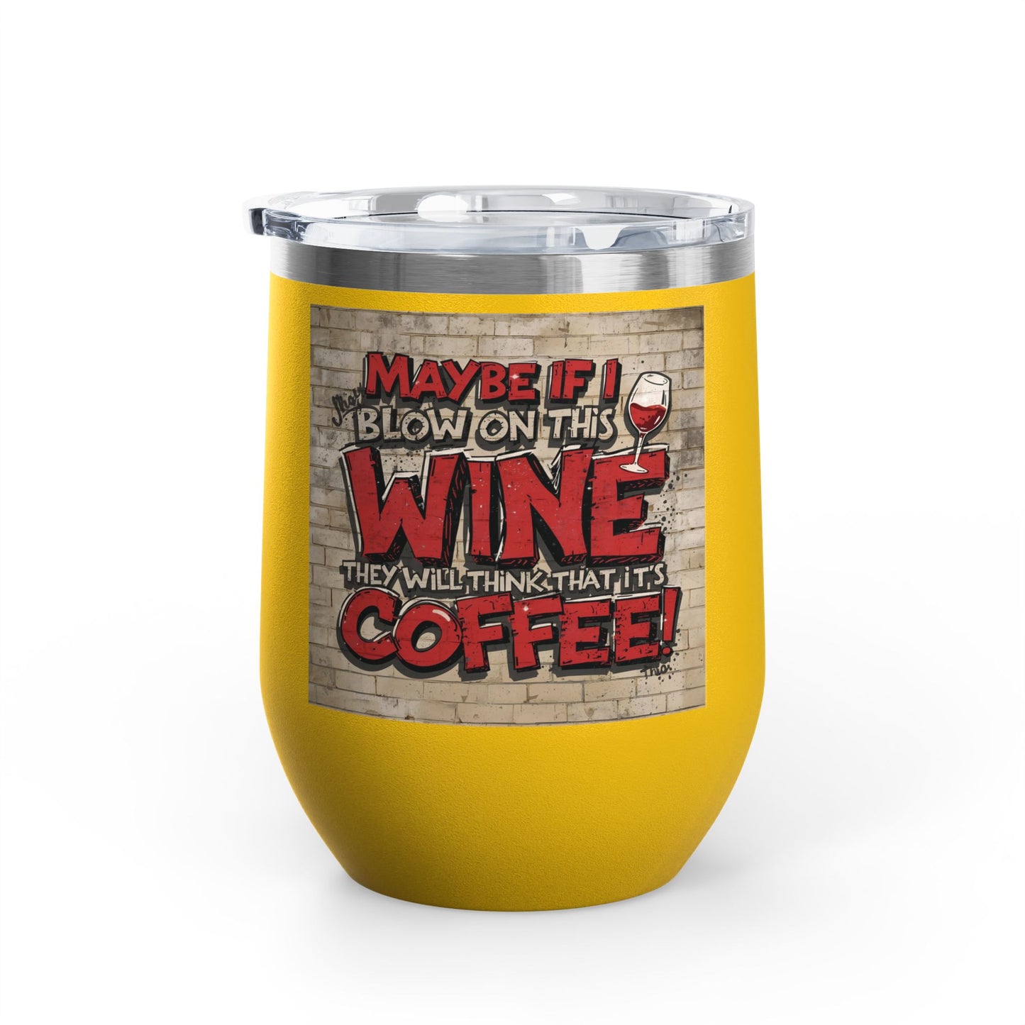Funny - Maybe If I Blow On This Wine They Will Think That It’s Coffee! - Wine Tumbler - 12oz - Perfect Gift for Wine Lovers - Holiday Gift - Coffee Enthusiasts - Party Favor - Birthday Gift -  Home Bar Accessory