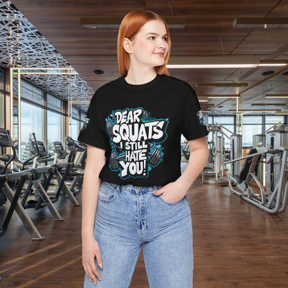 Fit & Fun Unisex Tee - 'Dear Squats, I Still Hate You!'