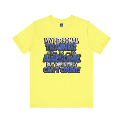 Funny - My Personal Trainer Is Awesome But Definitely Can’t Count! Tee - Great Gift for Fitness Lovers - Gym Humor Shirt - Workout Apparel - Personal Trainer Gift - Fitness Motivation Tee - XS - 4XL