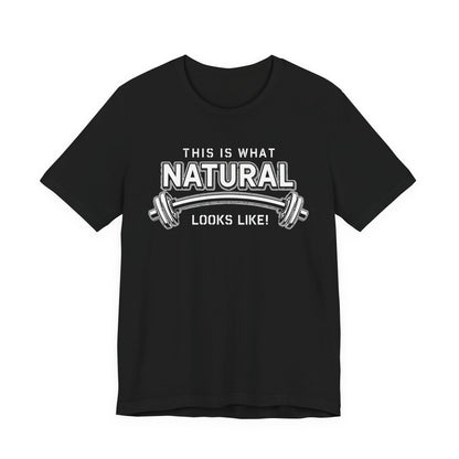 Natural Strength Gym T-Shirt | This Is What Natural Looks Like Tee