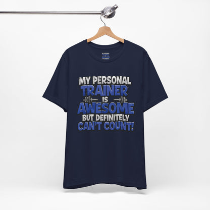 Funny - My Personal Trainer Is Awesome But Definitely Can’t Count! Tee - Great Gift for Fitness Lovers - Gym Humor Shirt - Workout Apparel - Personal Trainer Gift - Fitness Motivation Tee - XS - 4XL
