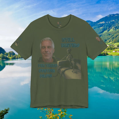 💥 Epstein T-Shirt  💥  Still  Waiting  For  Those  Epstein  Files!  💥  Sizes   XS - 5XL  💥 8  Different  Colors To  Choose  From  💥