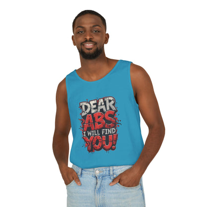 Dear Abs I Will Find You! - Garment-Dyed Tank Top - Funny Gym Tank - Unisex Fitness Apparel - XS-3XL