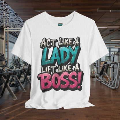 Act Like a Lady Lift Like a Boss - Women's Gym T-Shirt - Empowerment Fitness Tee