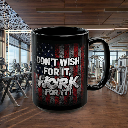 Black Ceramic Mug - Don't Wish For It Work For It! - Vintage American Flag Background (11oz-15oz)