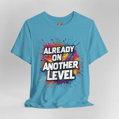 Already on Another Level - Colorful Motivational T-Shirt - Fitness Gym Tee - XS-4XL