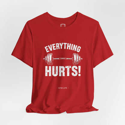 Everything Hurts Gym Life T-Shirt - Funny Workout Tee - Fitness Humor Shirt