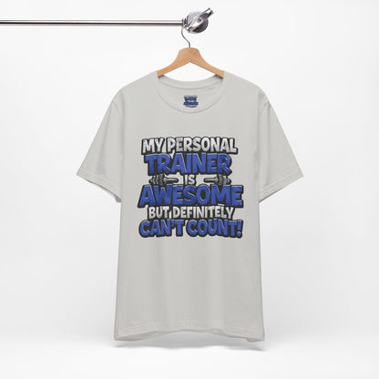 Funny - My Personal Trainer Is Awesome But Definitely Can’t Count! Tee - Great Gift for Fitness Lovers - Gym Humor Shirt - Workout Apparel - Personal Trainer Gift - Fitness Motivation Tee - XS - 4XL