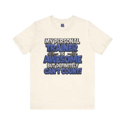 Funny - My Personal Trainer Is Awesome But Definitely Can’t Count! Tee - Great Gift for Fitness Lovers - Gym Humor Shirt - Workout Apparel - Personal Trainer Gift - Fitness Motivation Tee - XS - 4XL