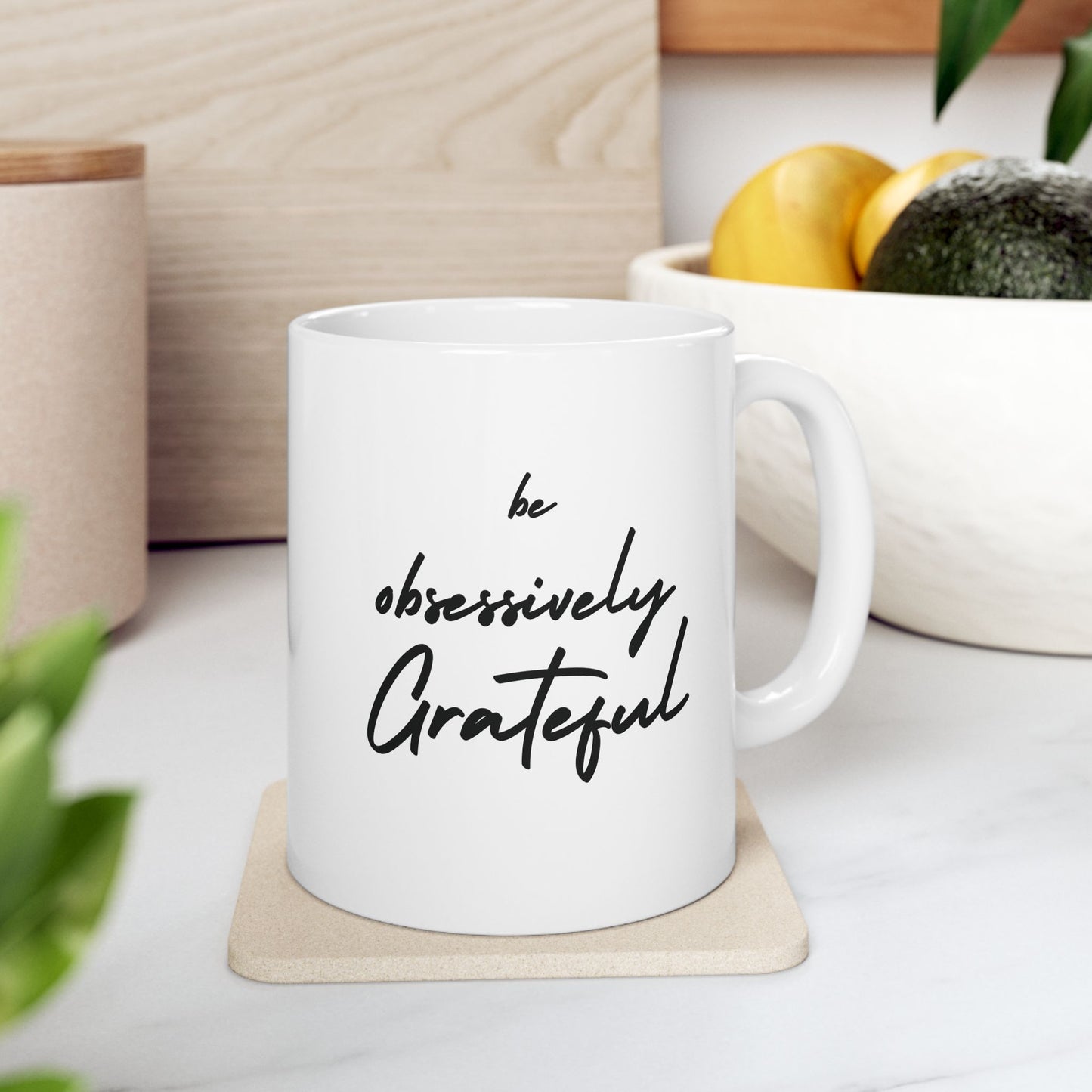 Be Obsessively Grateful Mug - White Ceramic Coffee Cup 11oz 15oz