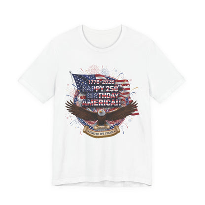 Patriotic Eagle T-Shirt – "Happy 250th Birthday America" 1776-2026 Fourth of July Tee