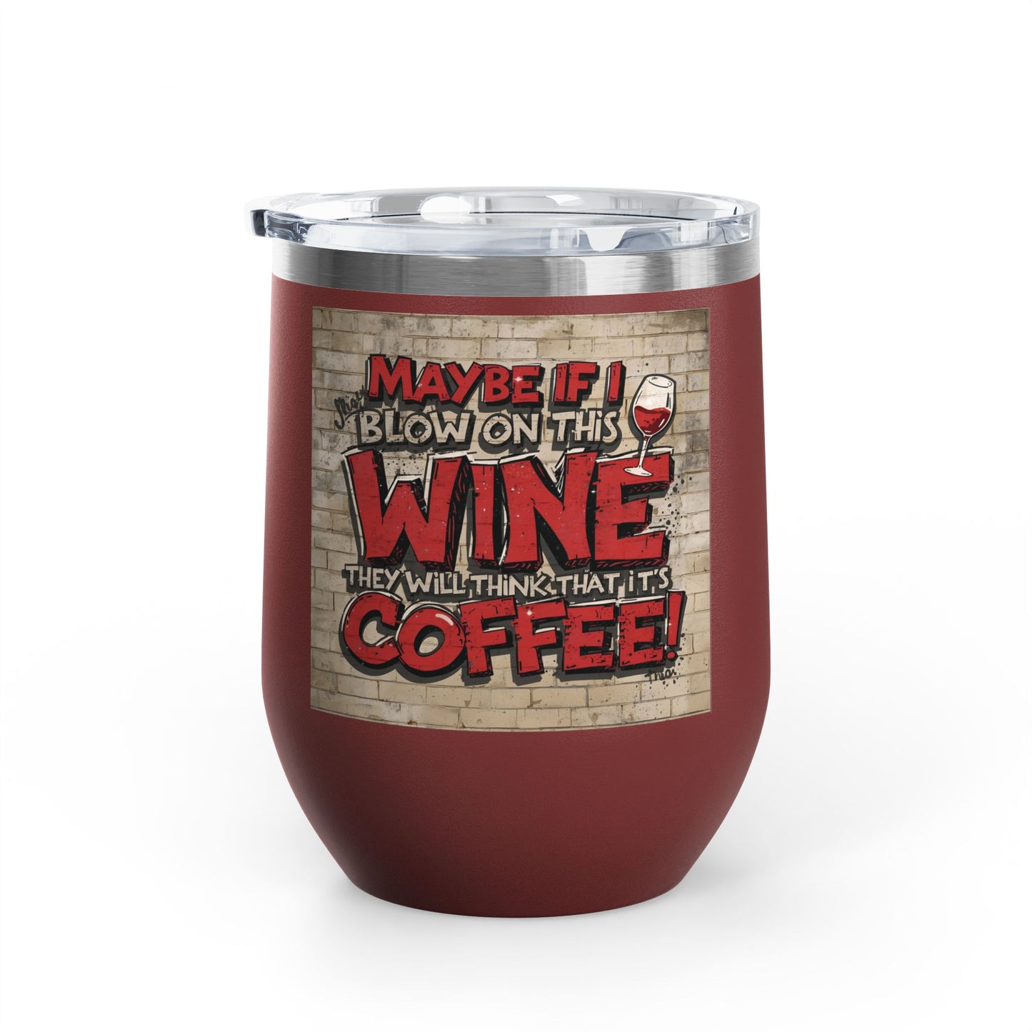 Funny - Maybe If I Blow On This Wine They Will Think That It’s Coffee! - Wine Tumbler - 12oz - Perfect Gift for Wine Lovers - Holiday Gift - Coffee Enthusiasts - Party Favor - Birthday Gift -  Home Bar Accessory