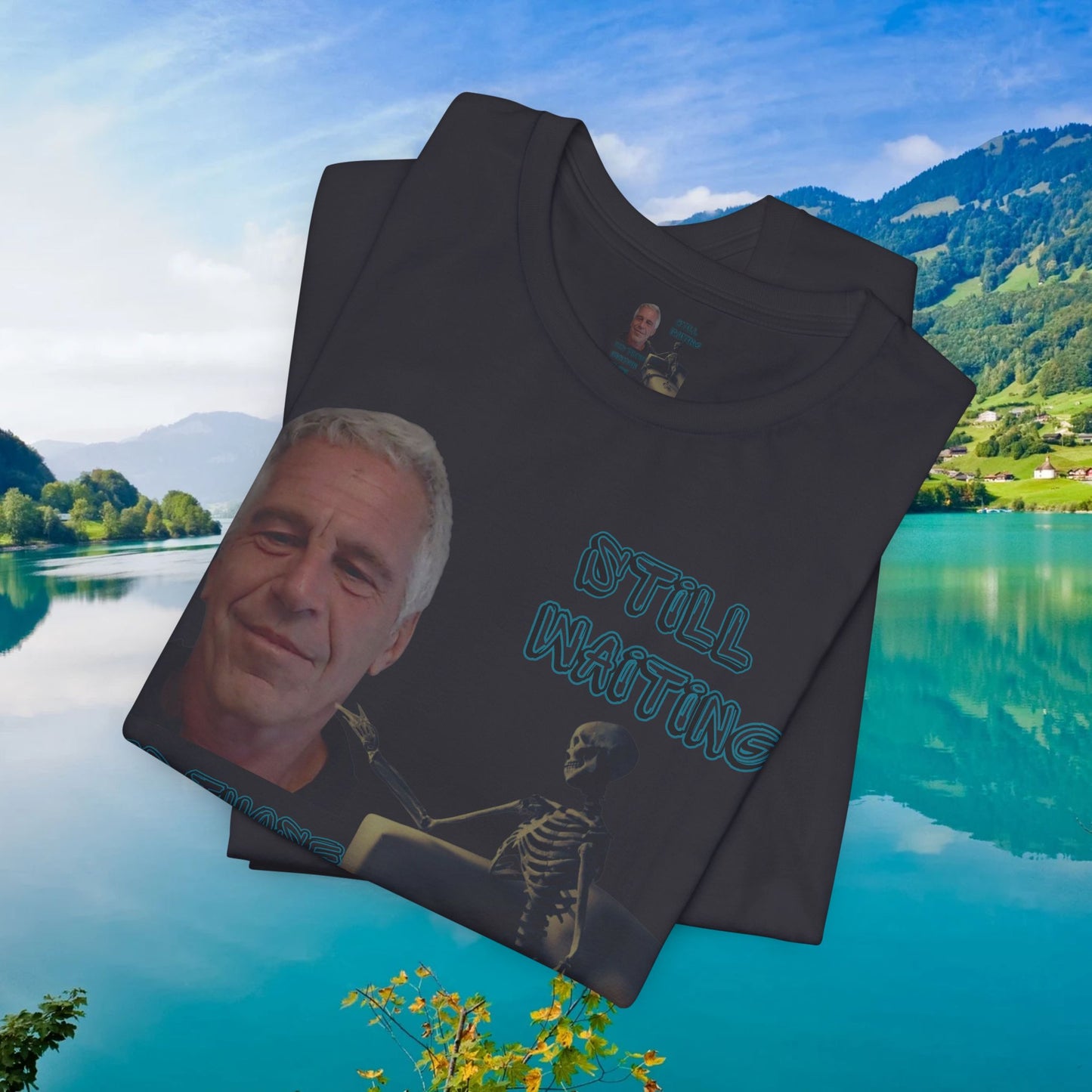 💥 Epstein T-Shirt  💥  Still  Waiting  For  Those  Epstein  Files!  💥  Sizes   XS - 5XL  💥 8  Different  Colors To  Choose  From  💥