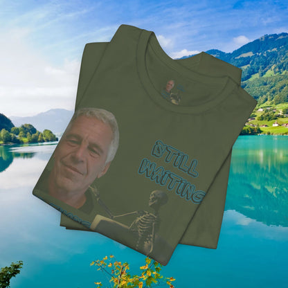 💥 Epstein T-Shirt  💥  Still  Waiting  For  Those  Epstein  Files!  💥  Sizes   XS - 5XL  💥 8  Different  Colors To  Choose  From  💥