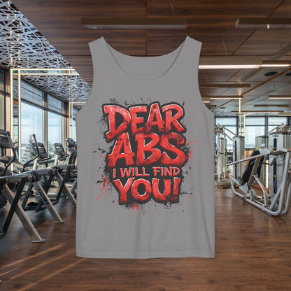 Dear Abs I Will Find You! - Garment-Dyed Tank Top - Funny Gym Tank - Unisex Fitness Apparel - XS-3XL