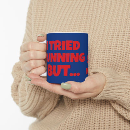 I Tried Running But... I Kept Spilling My Tequila!    Ceramic Mug, (11oz, 15oz)