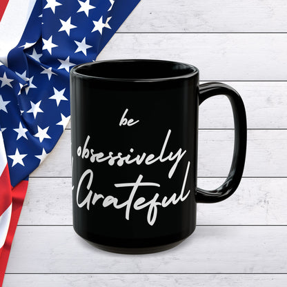 Sleek Be Obsessively Grateful White Print Black Mug - Inspirational Coffee Cup, Gift for Friends, Motivational Design, Home Decor, Self-Care Reminder