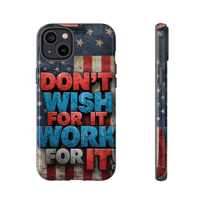 Motivational Phone Case - Don't Wish for It, Work for It | Patriotic Design, Gift for Fitness Lovers, USA Flag, Inspirational Decor