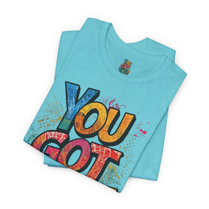 You Got This! Motivational T-Shirt - Inspirational Unisex Jersey Tee - XS-4XL