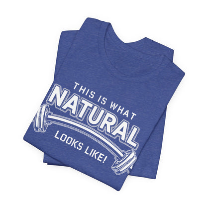 Natural Strength Gym T-Shirt | This Is What Natural Looks Like Tee