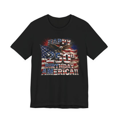 Happy 250th Birthday America T-Shirt | Patriotic Eagle & Flag 4th of July Tee