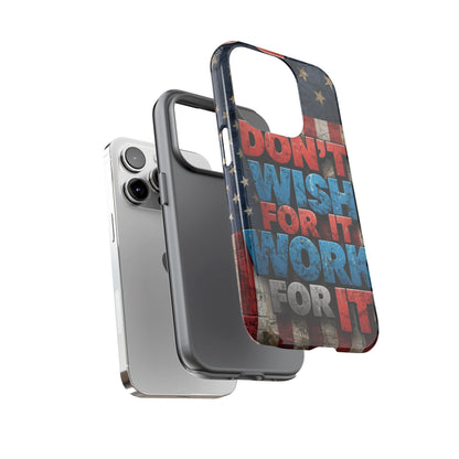 Motivational Phone Case - Don't Wish for It, Work for It | Patriotic Design, Gift for Fitness Lovers, USA Flag, Inspirational Decor