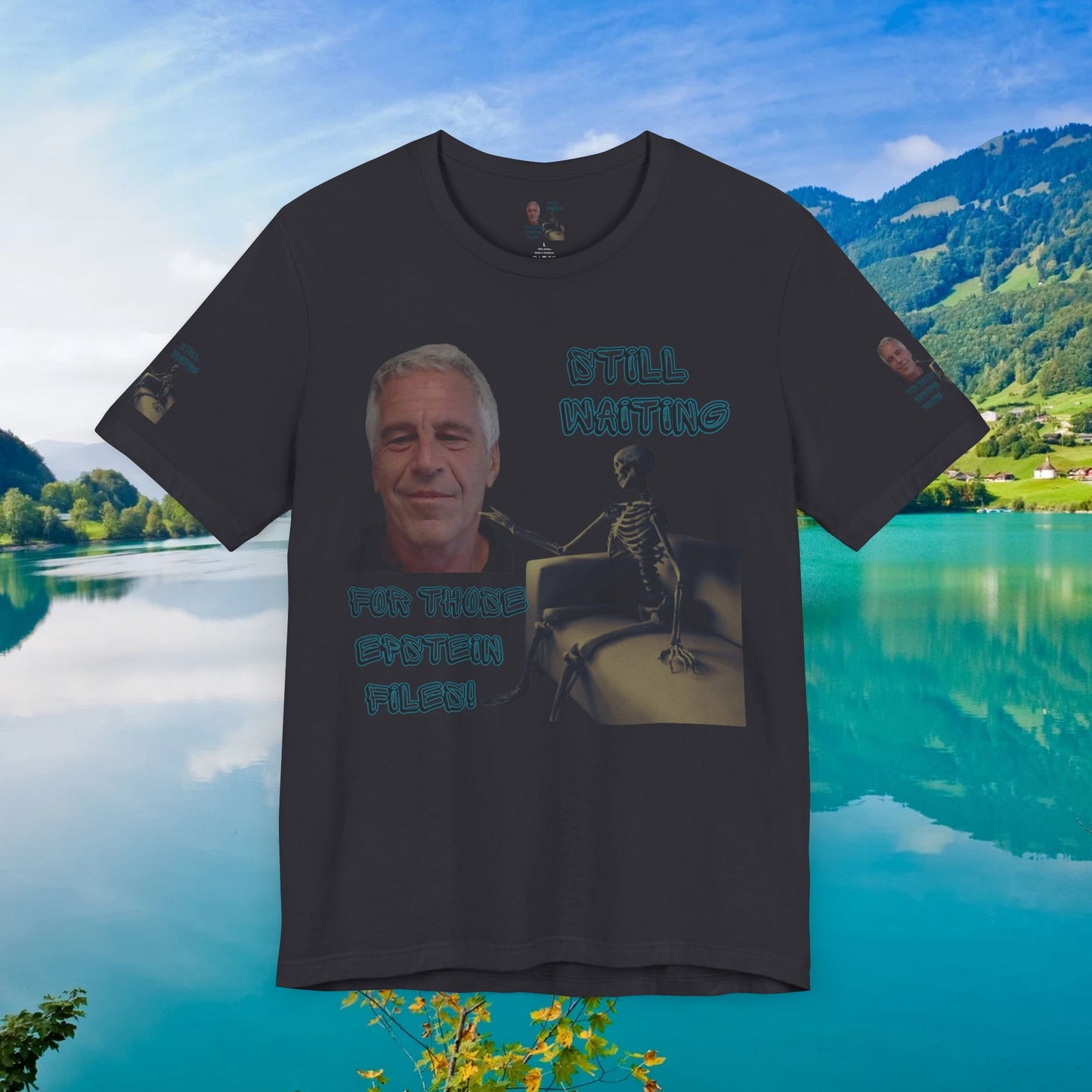 💥 Epstein T-Shirt  💥  Still  Waiting  For  Those  Epstein  Files!  💥  Sizes   XS - 5XL  💥 8  Different  Colors To  Choose  From  💥