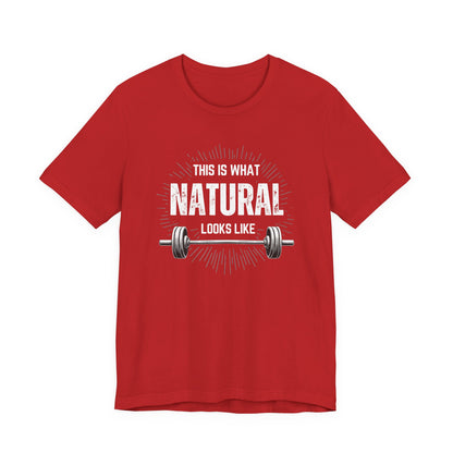 This Is What Natural Looks Like - Barbell T-Shirt | Gym Workout Tee