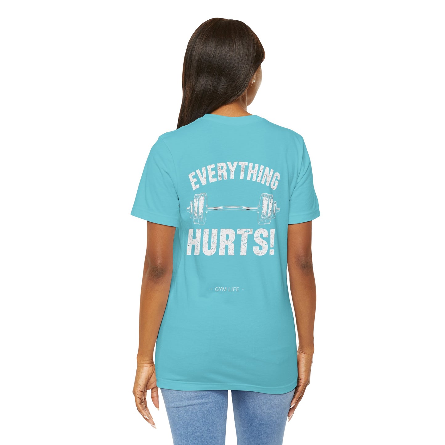 Everything Hurts Gym Life T-Shirt - Funny Workout Tee - Fitness Humor Shirt