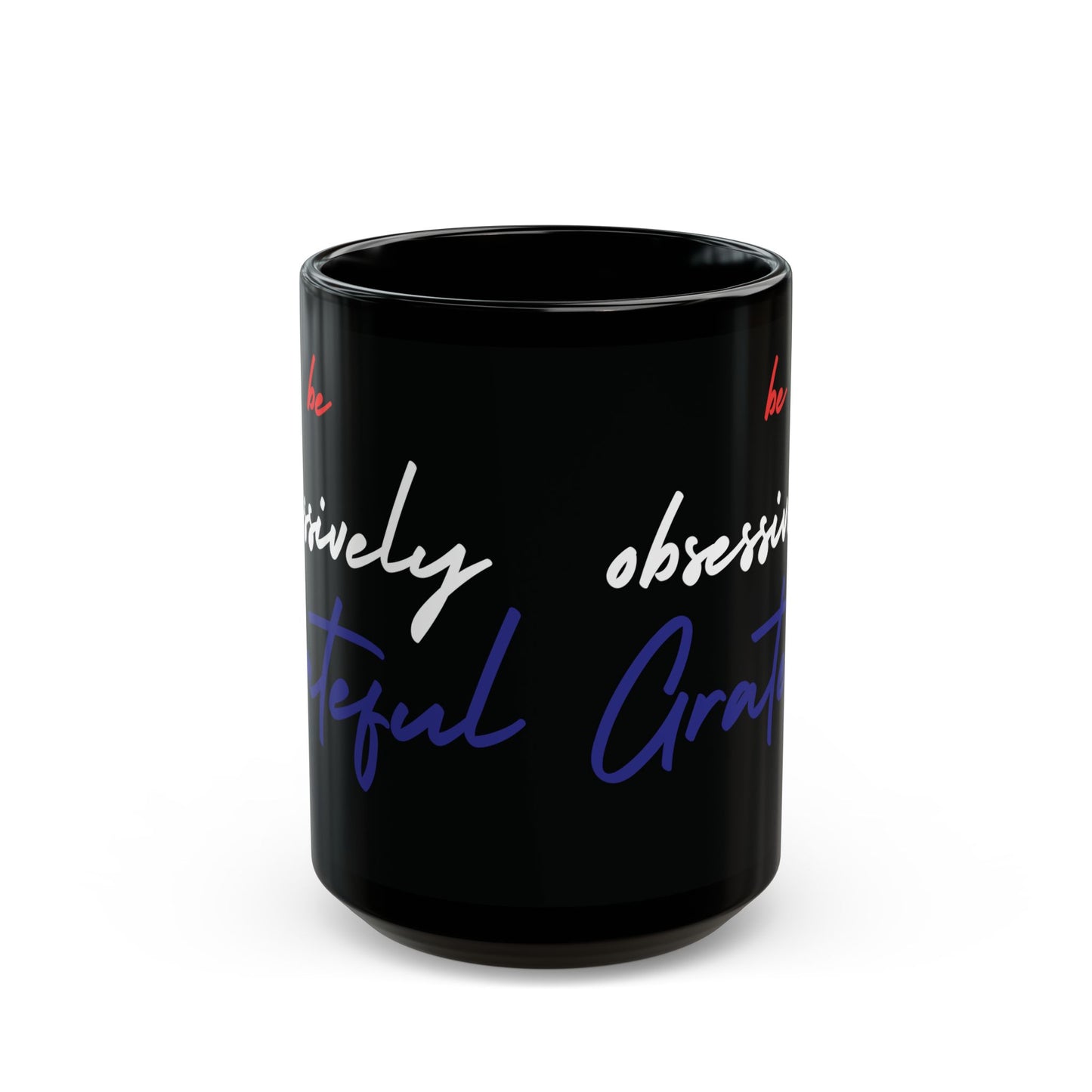 Black Ceramic Mug - Red White Blue Be Obsessively Grateful Print Design - 11oz  15oz
