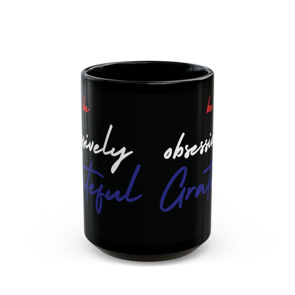 Black Ceramic Mug - Red White Blue Be Obsessively Grateful Print Design - 11oz  15oz