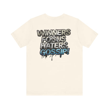 Winners Focus Haters Gossip! Tee - Motivational Graphic Shirt -  Unisex Tee for Casual Wear -  Gift for Friends -  Streetwear Fashion