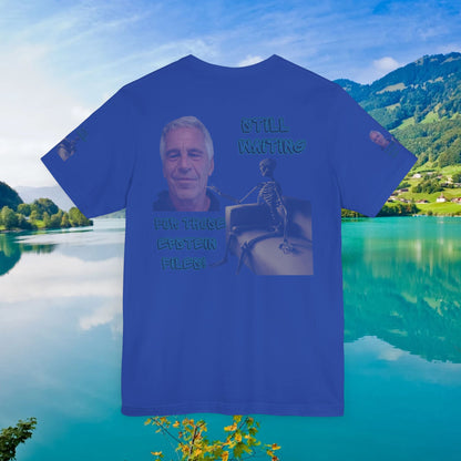 💥 Epstein T-Shirt  💥  Still  Waiting  For  Those  Epstein  Files!  💥  Sizes   XS - 5XL  💥 8  Different  Colors To  Choose  From  💥