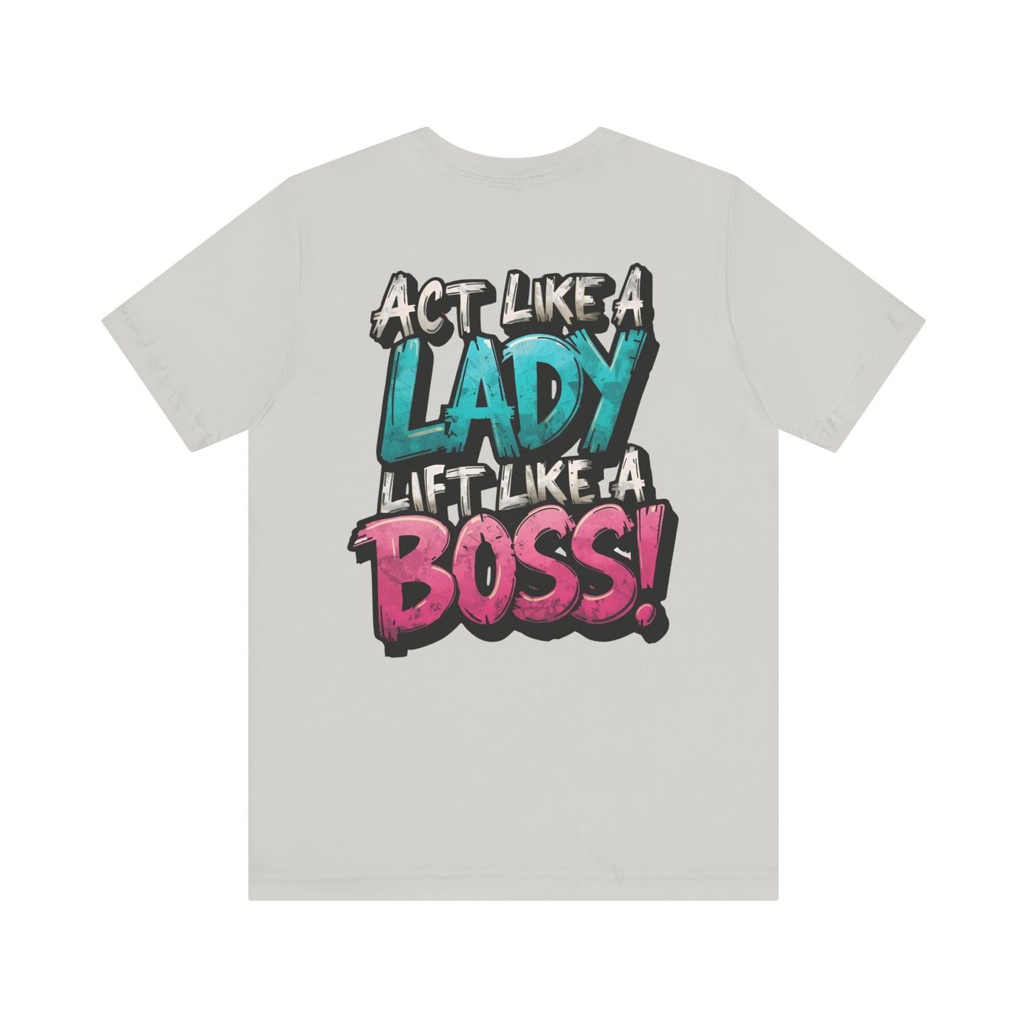 Act Like a Lady Lift Like a Boss - Women's Gym T-Shirt - Empowerment Fitness Tee