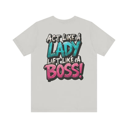 Act Like a Lady Lift Like a Boss - Women's Gym T-Shirt - Empowerment Fitness Tee