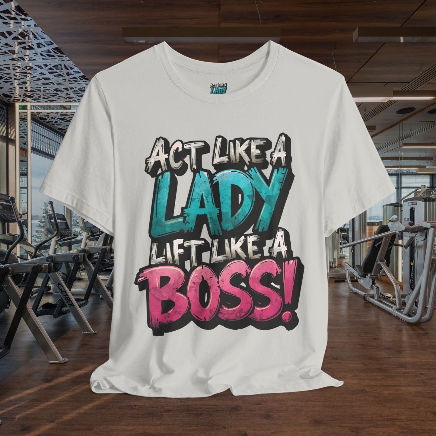 Act Like a Lady Lift Like a Boss - Women's Gym T-Shirt - Empowerment Fitness Tee